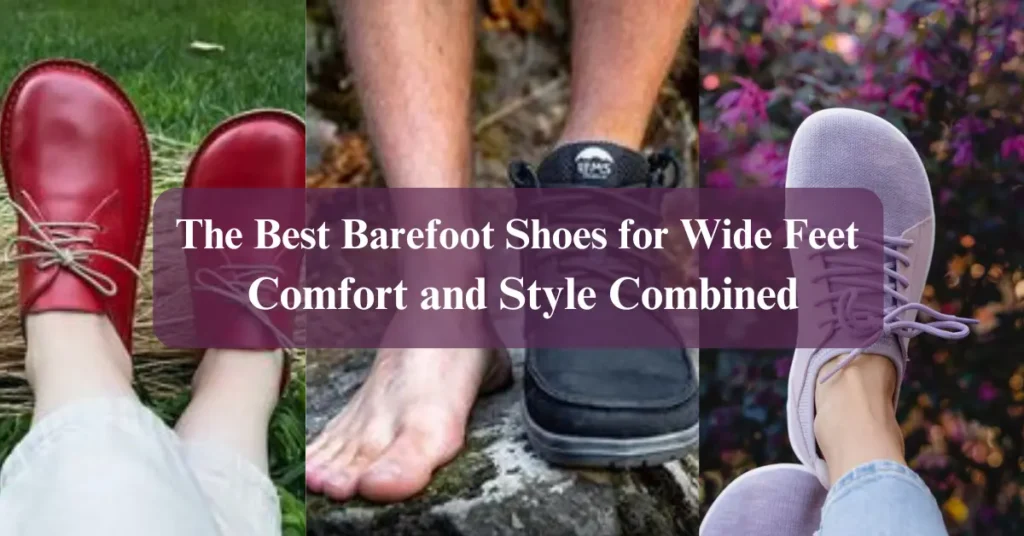 The Best Barefoot Shoes for Wide Feet Comfort and Style Combined